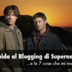 7 Cose che Supernatural (la serie tv) Mi Ha Insegnato sul Blogging